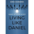 Make Up Your Mind: Living Like Daniel