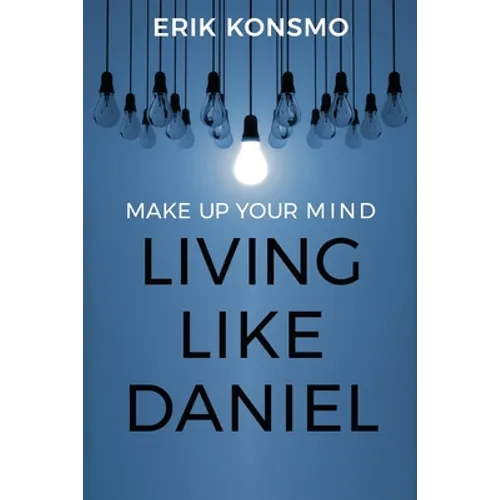Make Up Your Mind: Living Like Daniel