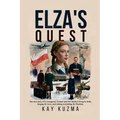 Elza's Quest: The true story of a courageous woman (and her family) living by faith, longing for love, and risking everything for freedom.