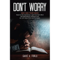 Don't Worry: GOD HAS YOUR BACK Based on life experiences, Light from God's Word and Supernatural visitations from our Lord Jesus Christ and His Angels