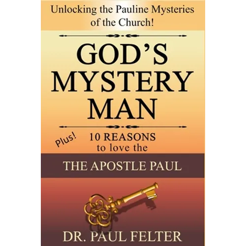 God's Mystery Man: Unlocking the Pauline Mysteries of the Church