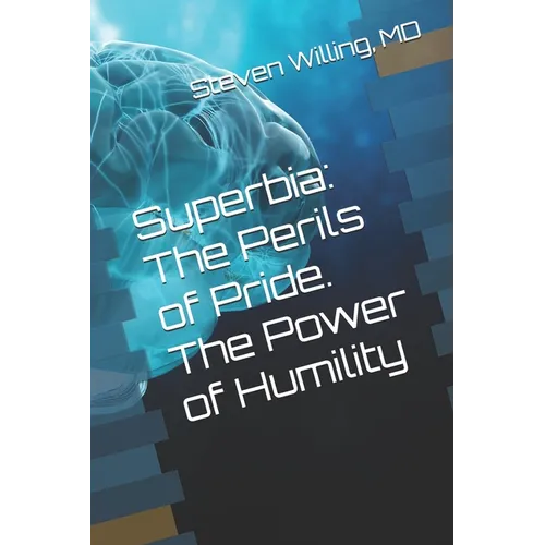 Superbia: The Perils of Pride. The Power of Humility