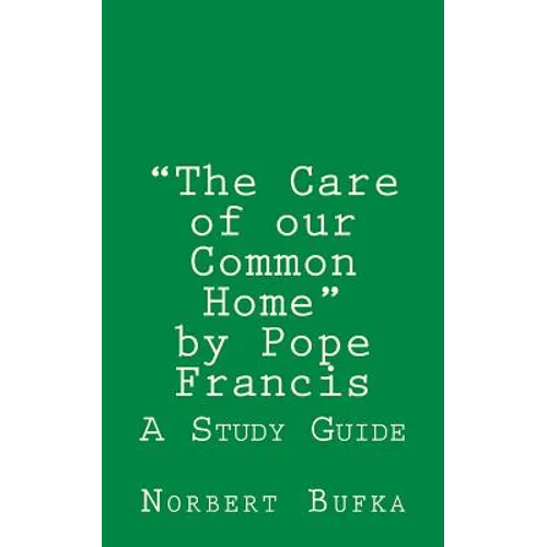 The Care of our Common Home by Pope Francis: A Study Guide