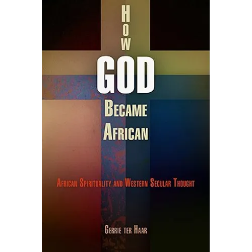 How God Became African: African Spirituality and Western Secular Thought