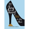 There Is Joy in My Heart and Muck on My Shoe