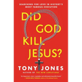 Did God Kill Jesus?: Searching for Love in History's Most Famous Execution