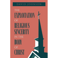 The Exploitation of Religious Sincerity in the Body of Christ