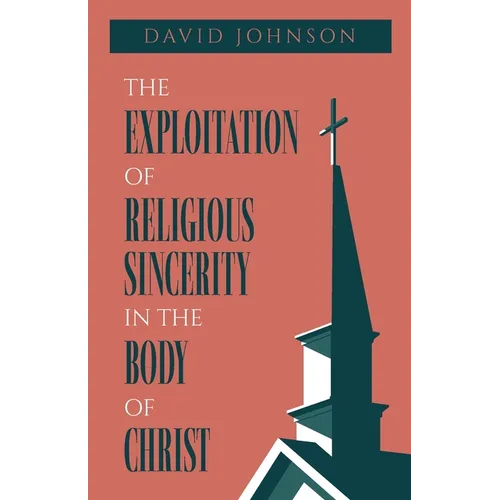 The Exploitation of Religious Sincerity in the Body of Christ