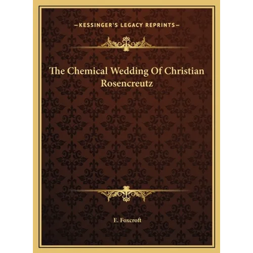 The Chemical Wedding Of Christian Rosencreutz