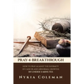 Pray-4-Breakthrough: How to Pray Against the Infirmity of Cancer and Abnormal Growths in Under 5 Minutes