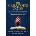 The Creator's Code: A Cardiologist's Biblical Diet and Lifestyle to Prevent and Reverse Heart Disease and Reclaim Your Life
