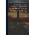 The Ante-Nicene Fathers. Translations of the Writings of the Fathers Down to A.D. 325.; Volume 5