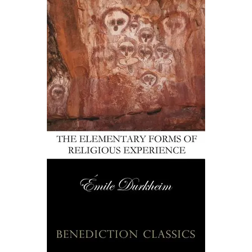The Elementary Forms of the Religious Life (Unabridged)