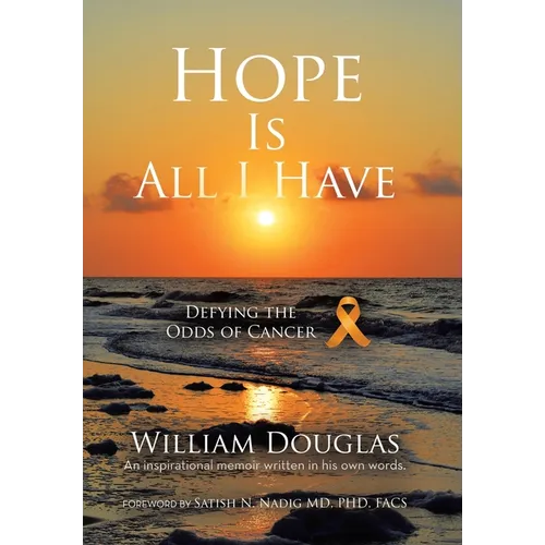 Hope Is All I Have: Defying the Odds of Cancer