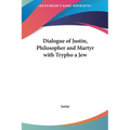 Dialogue of Justin, Philosopher and Martyr with Trypho a Jew