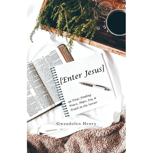 [Enter Jesus]: 49 Days Finding Peace, Hope, Joy, & Truth in the Savior