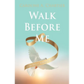 Walk Before Me: A True Story of Walking By Faith