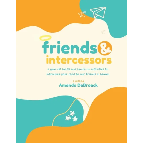 Saints & Intercessors: a year of saints and hands-on activities to introduce your child to our friends in heaven
