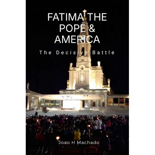 Fatima, the Pope & America: The Decisive Battle