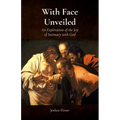 With Face Unveiled: An Exploration of the Joy of Intimacy with God