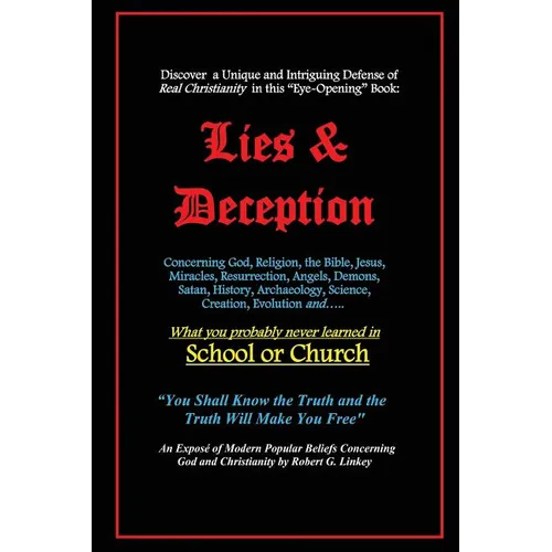 Lies & Deception: Concerning God, Religion, the Bible, Jesus, Miracles, Resurrection, Angels, Demons, Satan, History, Archaeology, Scien
