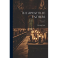 The Apostolic Fathers; Volume 2
