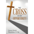 My Cross Is My Opportunity