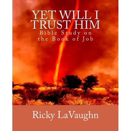 Yet Will I Trust Him: Bible Study on the book of Job