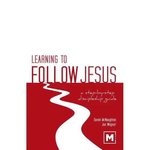 Learning to Follow Jesus: A Step-by-Step Discipleship Guide