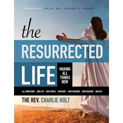 The Resurrected Life: Making All Things New, Large Print Edition