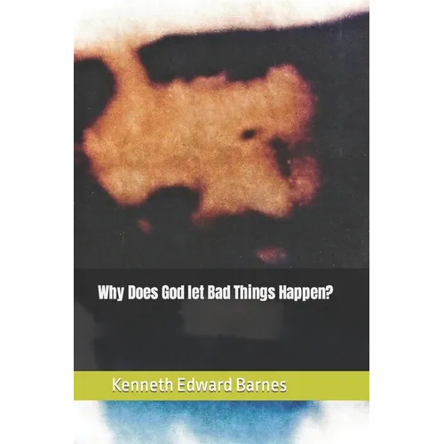 Why does God let bad things Happen?