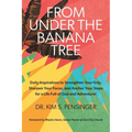 From Under the Banana Tree: Daily Inspirations to Strengthen Your Grip, Sharpen Your Focus, and Anchor Your Steps for a Life full of God and Adventure