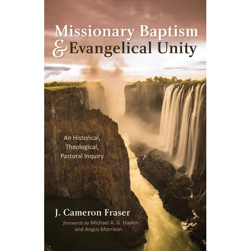 Missionary Baptism & Evangelical Unity: An Historical, Theological, Pastoral Inquiry