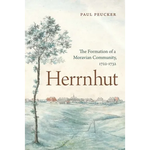 Herrnhut: The Formation of a Moravian Community, 1722-1732