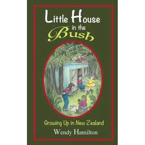 Little House in the Bush: Growing Up in New Zealand