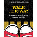 Walk This Way: Ethics and Sanctification Lessons for Kids
