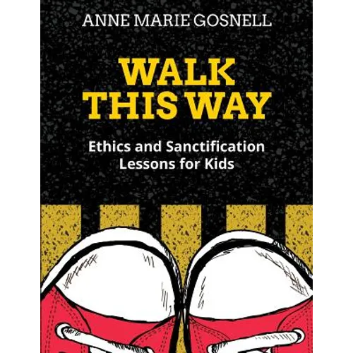 Walk This Way: Ethics and Sanctification Lessons for Kids