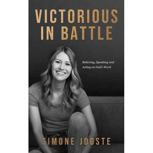 Victorious in Battle: Believing, Speaking, and Acting on God's Word