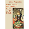 Handbook on Hope, Faith and Love: A Classic Christian Treatise on Faith, Hope, and Love