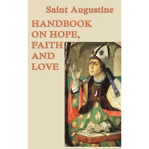 Handbook on Hope, Faith and Love: A Classic Christian Treatise on Faith, Hope, and Love