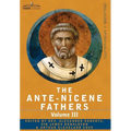 The Ante-Nicene Fathers: The Writings of the Fathers Down to A.D. 325 Volume III Latin Christianity: Its Founder, Tertullian -Three Parts: 1. a