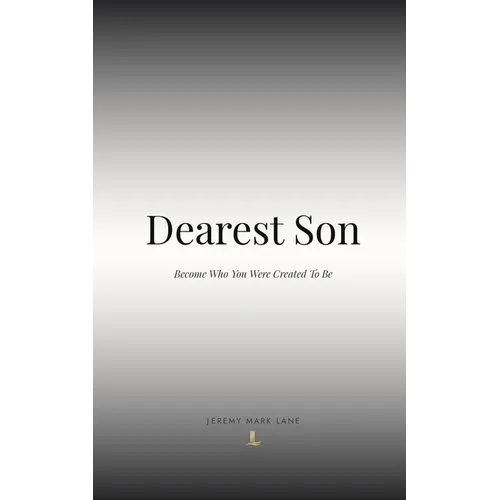 Dearest Son: Become Who You Were Created To Be
