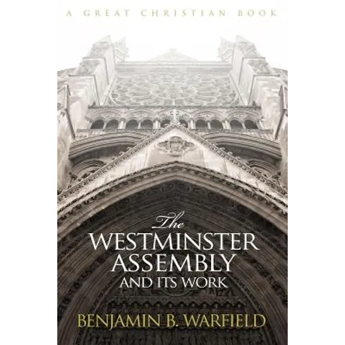 The Westminster Assembly and Its Work