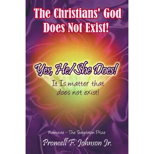 The Christians' God Does Not Exist! Yes, He/She Does!: It Is matter that does not exist!