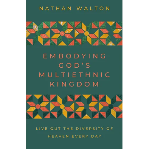 Embodying God's Multiethnic Kingdom: Live Out the Diversity of Heaven Every Day