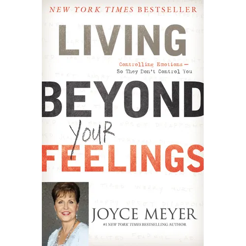 Living Beyond Your Feelings: Controlling Emotions So They Don't Control You