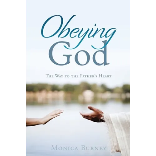 Obeying God: The Way to the Father's Heart