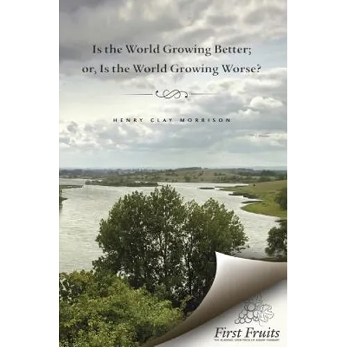Is the World Growing Better; or, Is the World Growing Worse?