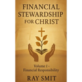 Financial Stewardship for Christ: Volume 1- Financial Responsibility