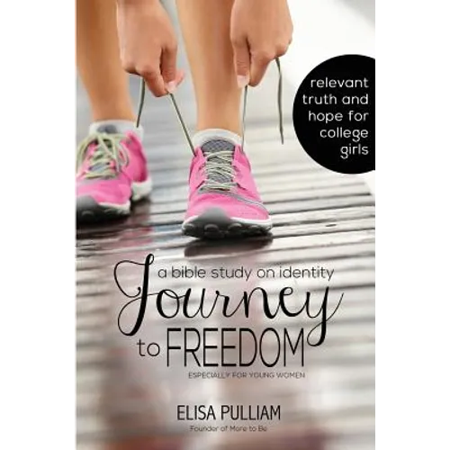 Journey to Freedom: A Bible Study on Identity Especially for Teen Girls